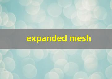  expanded mesh